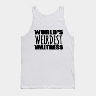 World's Weirdest Waitress Tank Top